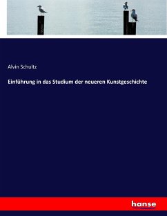 Einführung in das Studium der neueren Kunstgeschichte - Schultz, Alvin