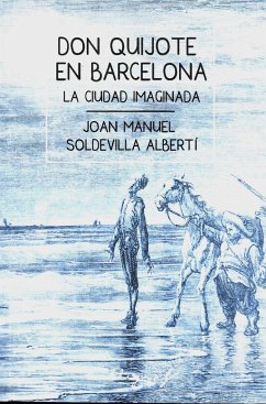 Don Quijote en Barcelona : La ciudad imaginada - Soldevilla Albertí, Joan Manuel