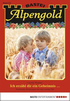 Ich erzähl dir ein Geheimnis... / Alpengold Bd.235 (eBook, ePUB) - Thanner, Carolin