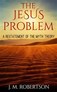 The Jesus Problem: A restatement of the myth theory (eBook, ePUB) - M. Robertson, J.