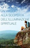 Svegliati. Un Viaggio Alla Scoperta Dell'illuminazione Spirituale. (eBook, ePUB)