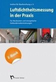 Luftdichtheitsmessung in der Praxis - Für Neubauten und energetische Gebäudemodernisierungen (eBook, PDF)