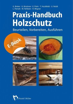 Praxis-Handbuch Holzschutz (eBook, PDF) - Binker, Gerhard; Brückner, Georg; Flohr, Ekkehard; Huckfeldt, Tobias; Noldt, Uwe; W, Robby
