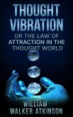 Thought Vibration, or The Law of Attraction in the Thought World (eBook, ePUB)