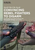 Convincing Rebel Fighters to Disarm (eBook, PDF)