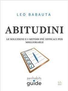 Abitudini - Le soluzioni e i metodi più efficaci per migliorarle - Una guida di ZenHabits (eBook, ePUB) - Babauta, Leo