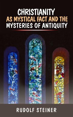 Christianity as Mystical fact and the mysteries of antiquity (eBook, ePUB) - Steiner, Rudolf
