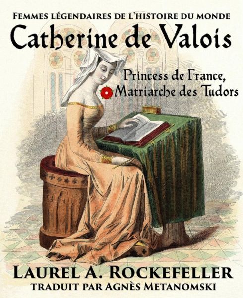 Catherine de Valois: Princesse de France, Matriarche des Tudors (eBook, ePUB) Catherine de Valois: Princesse de France, Matriarche des Tudors (eBook, ePUB)