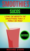 Smoothies: Sucos: Livro de Receita de Smoothies Para a Perda de Peso (Batidos) (eBook, ePUB)