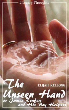 The Unseen Hand: Or, James Renfew and His Boy Helpers (Elijah Kellogg) - illustrated - (Literary Thoughts Edition) (eBook, ePUB) - Kellogg, Elijah