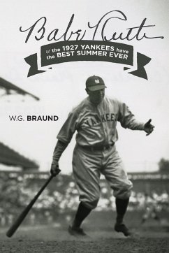 Babe Ruth & the 1927 Yankees have the Best Summer Ever - Braund, W. G.