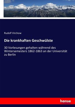 Die krankhaften Geschwülste - Virchow, Rudolf