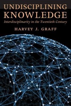 Undisciplining Knowledge: Interdisciplinarity in the Twentieth Century - Graff, Harvey J.