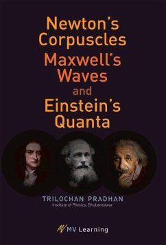 Newton's Corpuscles, Maxwell's Waves, and Einstein's Quanta - Pradhan, Trilochan