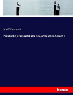 Praktische Grammatik der neu-arabischen Sprache - Wahrmund, Adolf