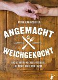 Angemacht & Weichgekocht