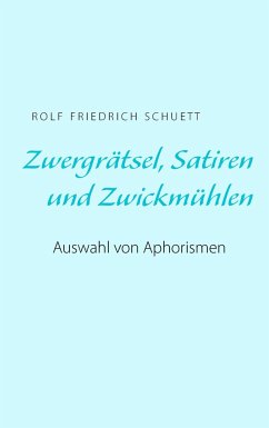 Zwergrätsel, Satiren und Zwickmühlen - Schuett, Rolf Friedrich