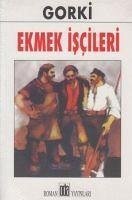 Ekmek Iscileri - Gorki, Maksim