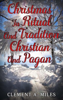 Christmas in Ritual and Tradition, Christian and Pagan (eBook, ePUB) - A. Miles, Clement
