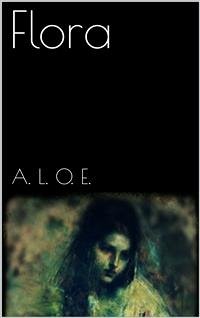 Flora (eBook, ePUB) - L. O. E., A.