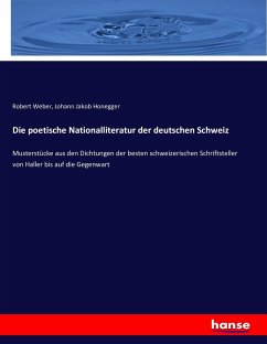 Die poetische Nationalliteratur der deutschen Schweiz - Weber, Robert;Honegger, Johann Jakob