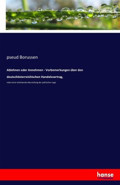 Ablehnen oder Annehmen - Vorbemerkungen über den deutschösterreichischen Handelsvertrag, - Borussen, pseud