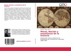 Moral, Nación y enseñanza de la historia - Mojica Villamil, Alejandro