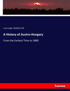 A History of Austro-Hungary - Leger, Louis;Hill, Birkbeck
