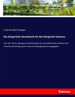 Das bürgerliche Gesetzbuch für das Königreich Sachsen, - Wengler, Friedrich Albert