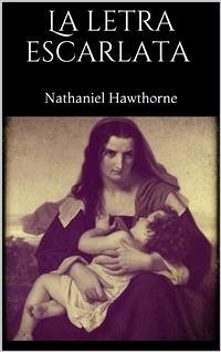 La letra escarlata (eBook, ePUB) - Hawthorne, Nathaniel; Hawthorne, Nathaniel; Hawthorne, Nathaniel