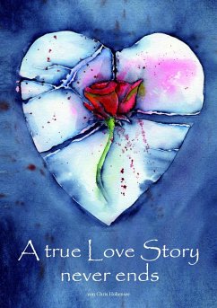 A true Love Story never ends (eBook, ePUB) - Hohensee, Chris