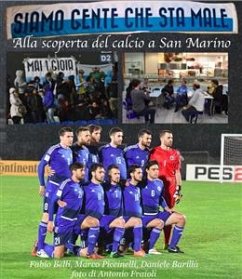 SIAMO GENTE CHE STA MALE - Alla scoperta del calcio a San Marino (eBook, ePUB) - Barillà, Daniele; Belli, Fabio; Fraioli, Antonio; Piccinelli, Marco