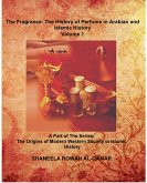 The Fragrance: The History of Perfume in Arabian and Islamic History (The Origins of Modern Western Society in Islamic History, #1) (eBook, ePUB)