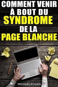 Comment Venir À Bout Du Syndrome De La Page Blanche (eBook, ePUB) - Rogan, Michael