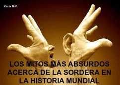 Los Mitos Más Absurdos Acerca De La Sordera En La Historia Mundial (eBook, ePUB) - M.V., Karla