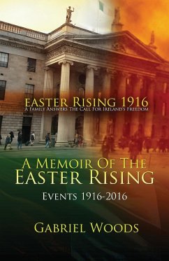 Easter Rising 1916 A Family Answers The Call For Ireland`s Freedom - Woods, Gabriel