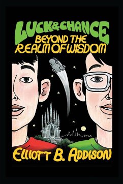 Luck and Chance: Beyond the Realm of Wisdom - Addison, Elliott Bennett