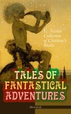 TALES OF FANTASTICAL ADVENTURES – E. Nesbit Collection of Children's Books (Illustrated) (eBook, ePUB)