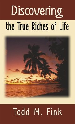 Discovering the True Riches of Life - Fink, Todd M.