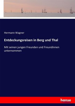 Entdeckungsreisen in Berg und Thal - Wagner, Hermann