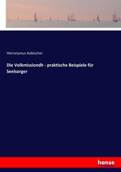 Die Volkmissiondh - praktische Beispiele für Seelsorger - Aebischer, Hieronymus