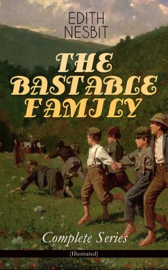 THE BASTABLE FAMILY - Complete Series (Illustrated) (eBook, ePUB) - Nesbit, Edith
