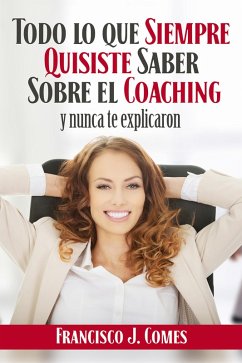 Todo lo que siempre quisiste saber sobre el coaching (eBook, ePUB) - Comes, Francisco J.