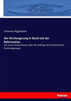 Der Kirchengesang in Basel seit der Reformation - Riggenbach, Johannes