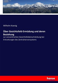 Über Gesichtsfeld-Ermüdung und deren Beziehung - Koenig, Wilhelm