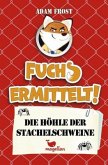 Die Höhle der Stachelschweine / Fuchs ermittelt! Bd.3