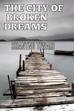 The City of Broken Dreams (eBook, ePUB) - Tiwari, Shantnu