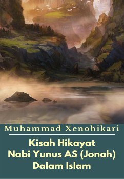 Kisah Hikayat Nabi Yunus AS (Jonah) Dalam Islam (eBook, ePUB) - Xenohikari, Muhammad