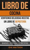 Libro De Cocina: Veinticinco Deliciosas Recetas: Un Libro de Repostería (Baking: Horneado Recetas) (eBook, ePUB)