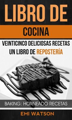 Libro De Cocina: Veinticinco Deliciosas Recetas: Un Libro de Repostería (Baking: Horneado Recetas) (eBook, ePUB) - Watson, Emi